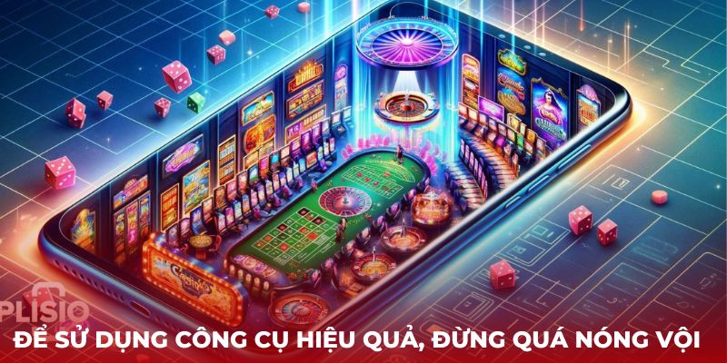 Để sử dụng công cụ hiệu quả, đừng quá nóng vội