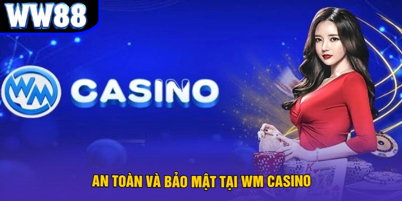 An Toàn Và Bảo Mật Tại WM Casino