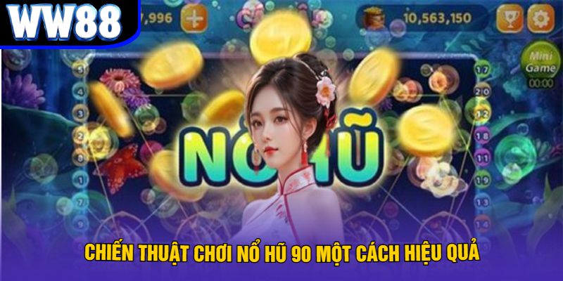 Chiến Thuật Chơi Nổ Hũ 90 Một Cách Hiệu Quả