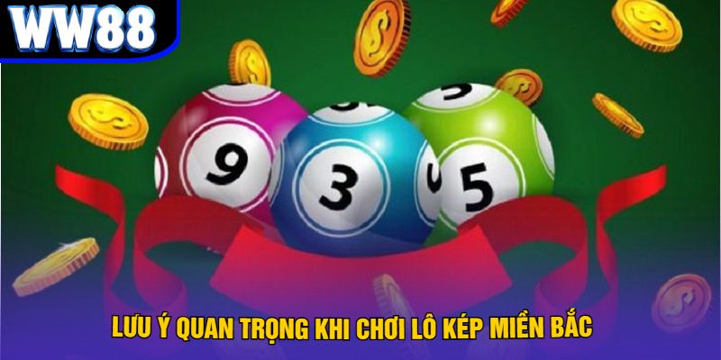 Lưu Ý Quan Trọng Khi Chơi Lô Kép Miền Bắc