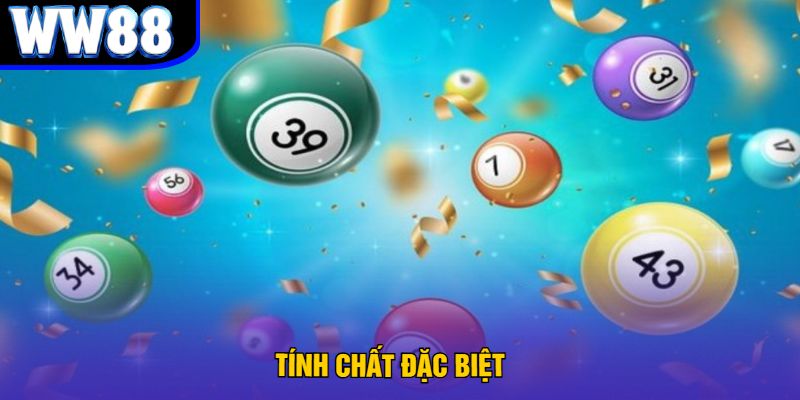 Tính Chất Đặc Biệt
